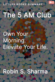 The 5 AM Club: Own Your Morning. Elevate Your Life - Littler Books Summary