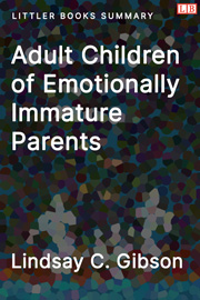 Adult Children of Emotionally Immature Parents - Littler Books Summary