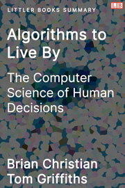 Littler Books cover of Algorithms to Live By: The Computer Science of Human Decisions Summary