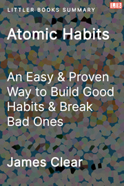 Littler Books cover of Atomic Habits: An Easy & Proven Way to Build Good Habits & Break Bad Ones Summary