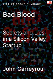 Bad Blood: Secrets and Lies in a Silicon Valley Startup - Littler Books Summary