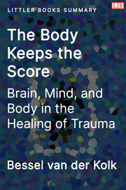 Littler Books cover of The Body Keeps the Score: Brain, Mind, and Body in the Healing of Trauma Summary