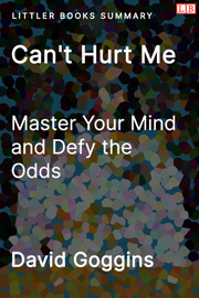 Can't Hurt Me: Master Your Mind and Defy the Odds - Littler Books Summary