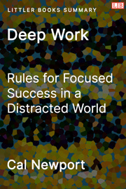 Deep Work: Rules for Focused Success in a Distracted World - Littler Books Summary