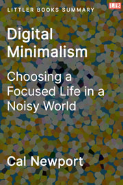 Littler Books cover of Digital Minimalism: Choosing a Focused Life in a Noisy World Summary