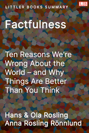Factfulness: Ten Reasons We're Wrong About the World - Littler Books Summary