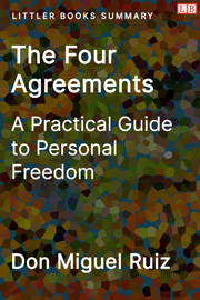 The Four Agreements: A Practical Guide to Personal Freedom - Littler Books Summary