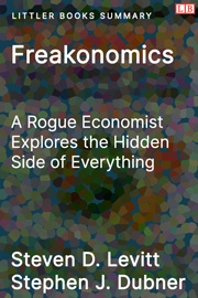 Freakonomics: A Rogue Economist Explores the Hidden Side of Everything - Littler Books Summary