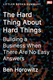 The Hard Thing About Hard Things: Building a Business When There Are No Easy Answers - Littler Books Summary