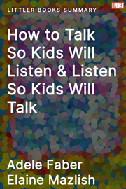 How to Talk So Kids Will Listen & Listen So Kids Will Talk - Littler Books Summary