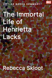 The Immortal Life of Henrietta Lacks - Littler Books Summary