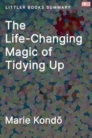 The Life-Changing Magic of Tidying Up: The Japanese Art of Decluttering and Organizing - Littler Books Summary