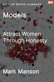 Models: Attract Women Through Honesty - Littler Books Summary