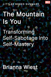 The Mountain Is You: Transforming Self-Sabotage Into Self-Mastery - Littler Books Summary