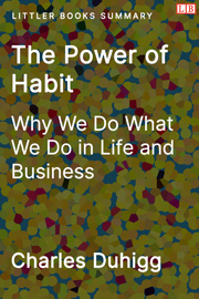The Power of Habit: Why We Do What We Do in Life and Business - Littler Books Summary