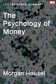 The Psychology of Money - Littler Books Summary