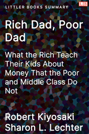 Littler Books cover of Rich Dad Poor Dad: What the Rich Teach Their Kids About Money That the Poor and Middle Class Do Not Summary