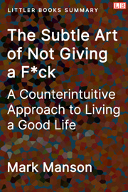 The Subtle Art of Not Giving a F*ck: A Counterintuitive Approach to Living a Good Life - Littler Books Summary