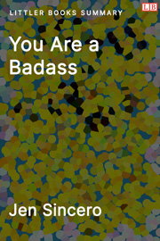 You Are a Badass: How to Stop Doubting Your Greatness and Start Living an Awesome Life - Littler Books Summary