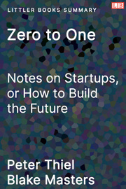 Zero to One: Notes on Startups, or How to Build the Future - Littler Books Summary